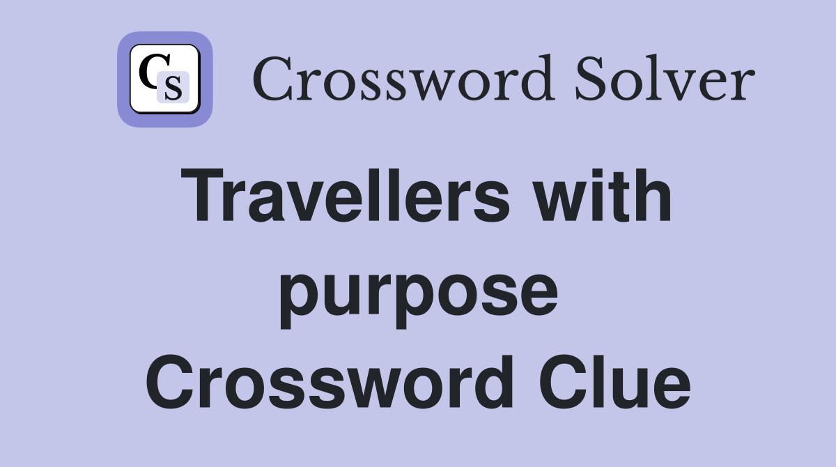 Travellers with purpose Crossword Clue