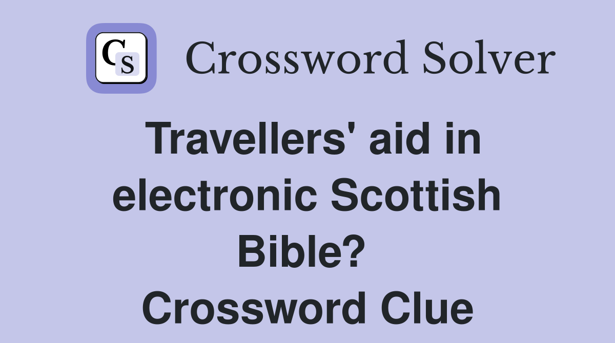 Travellers' aid in electronic Scottish Bible?  Crossword Clue