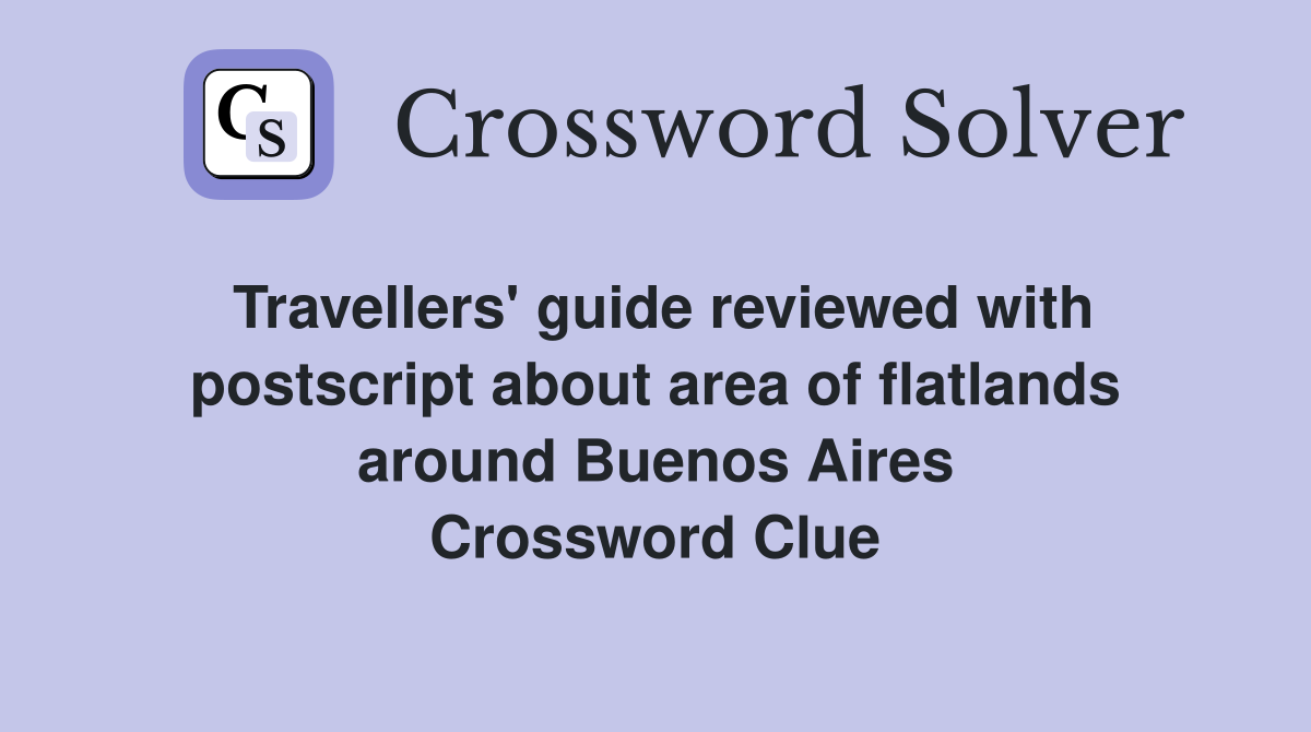 Travellers' guide reviewed with postscript about area of flatlands around Buenos Aires Crossword Clue