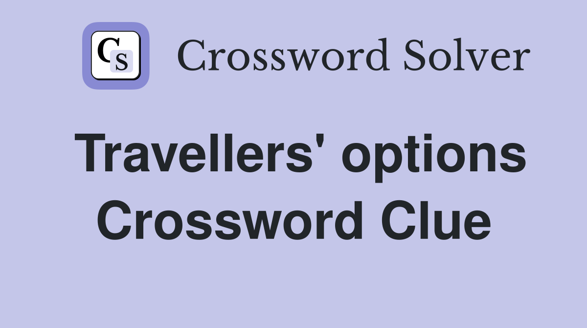 Travellers' options Crossword Clue