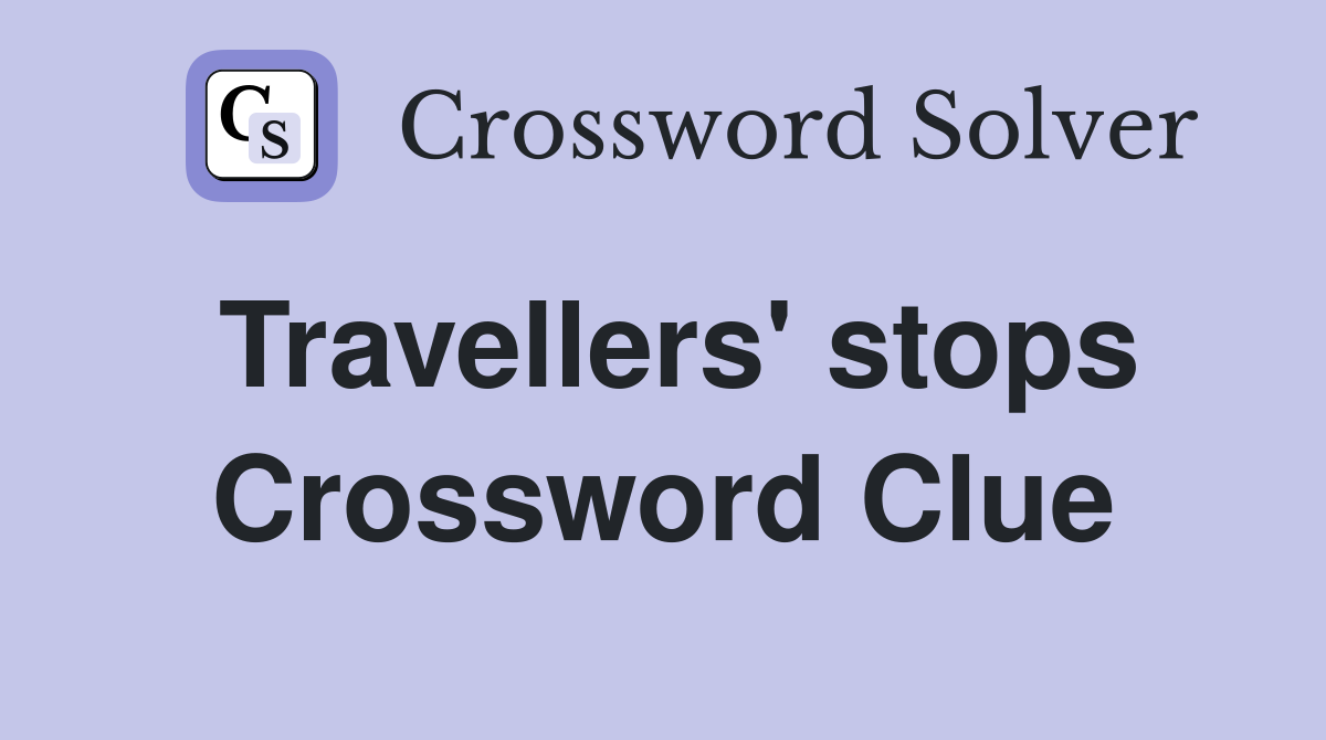 Travellers' stops Crossword Clue