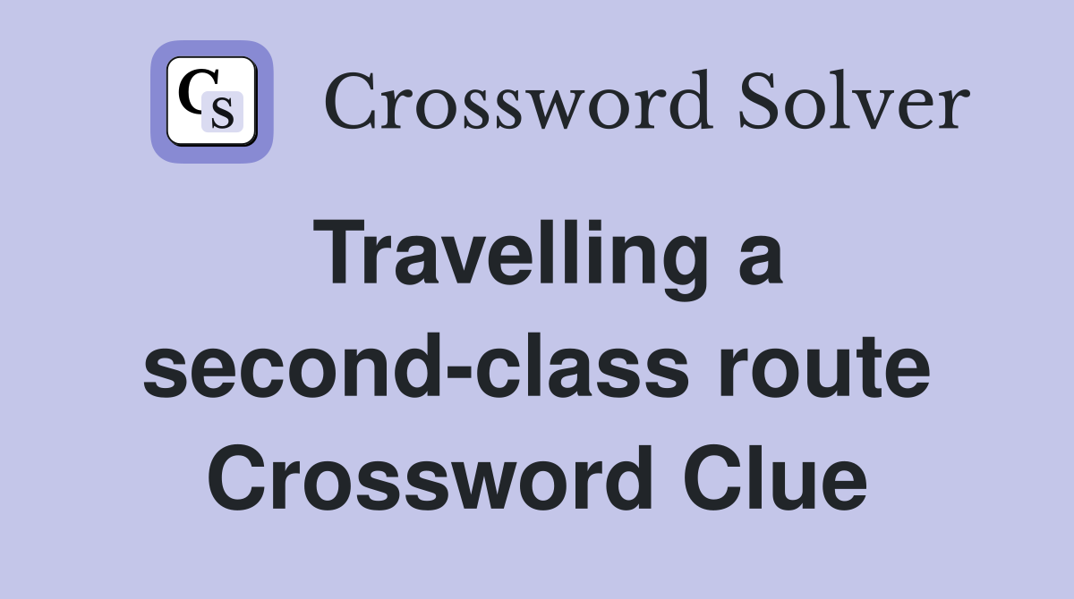 Travelling a second-class route Crossword Clue