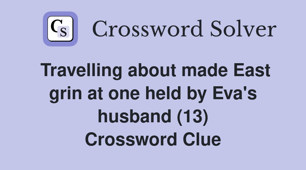 Travelling about made East grin at one held by Eva's husband (13) Crossword Clue