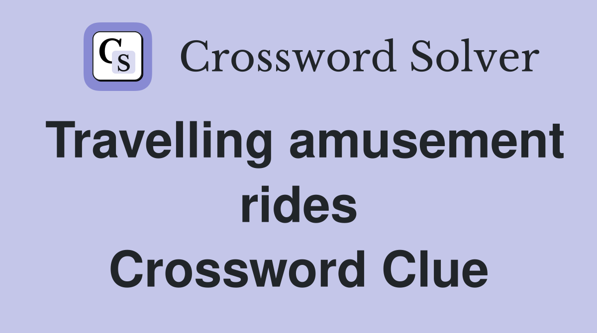 Travelling amusement rides Crossword Clue