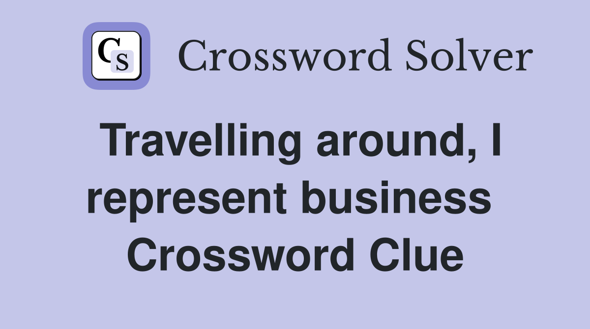 Travelling around, I represent business  Crossword Clue