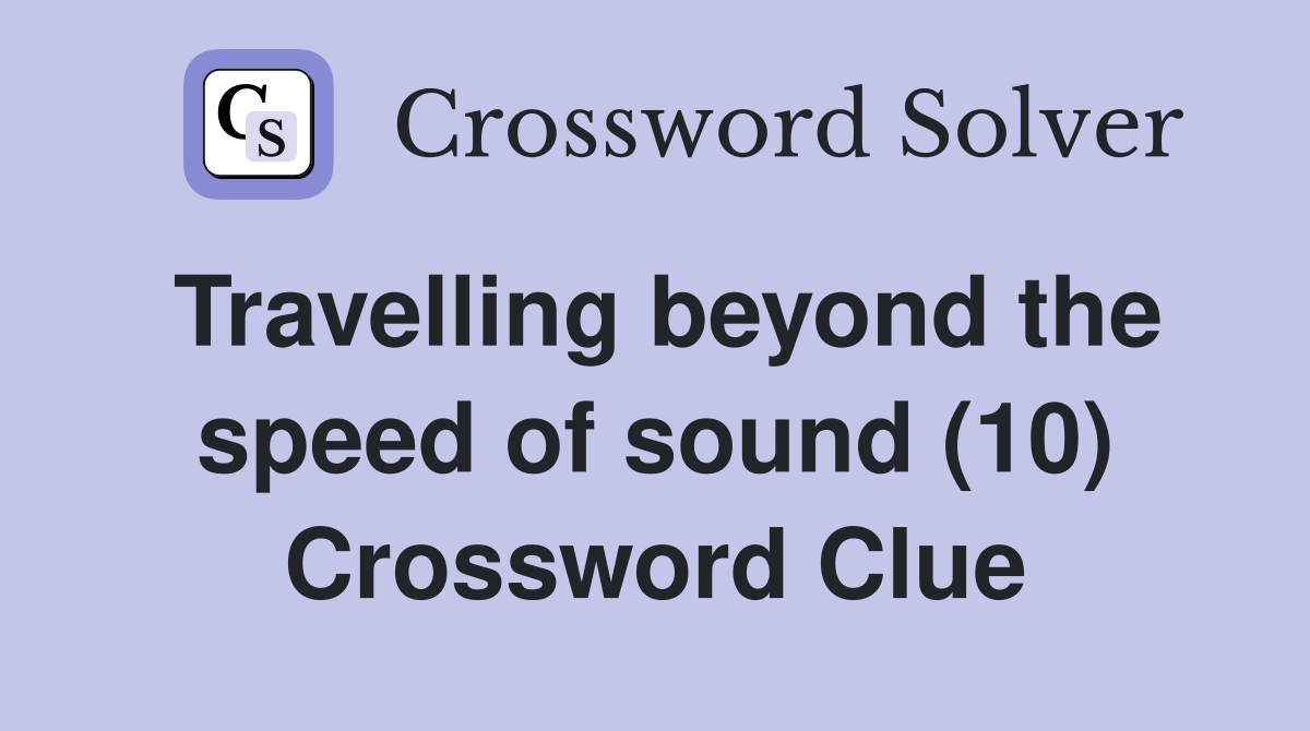 Travelling beyond the speed of sound (10) Crossword Clue