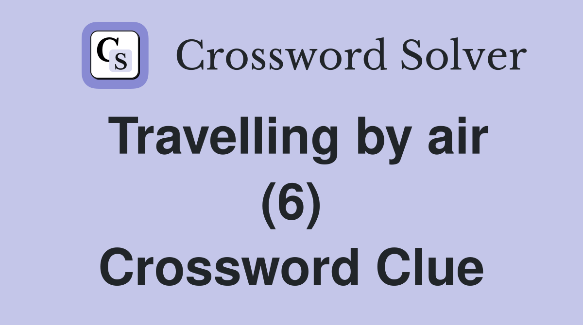 Travelling by air (6) Crossword Clue