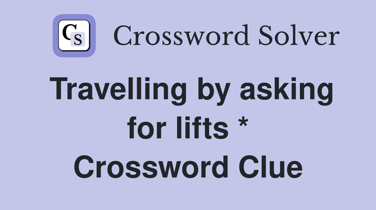 Travelling by asking for lifts * Crossword Clue