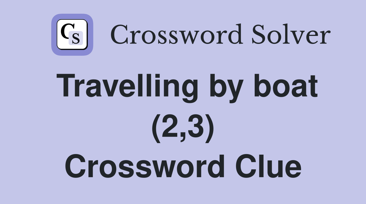 Travelling by boat (2,3) Crossword Clue