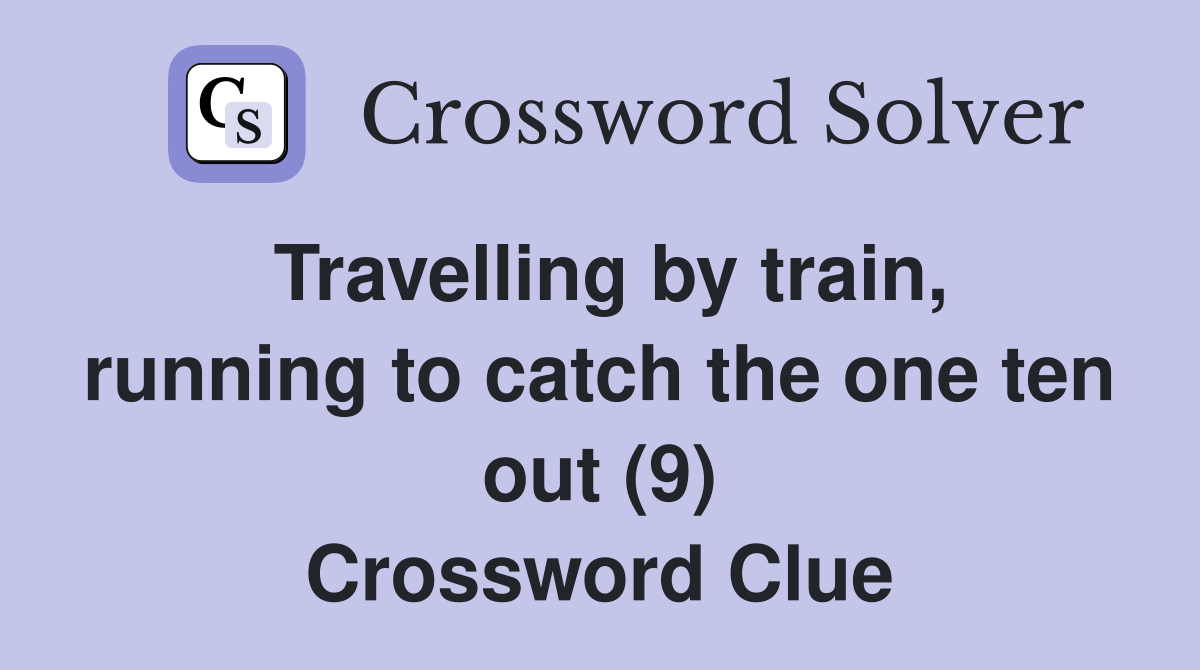 Travelling by train, running to catch the one ten out (9) Crossword Clue