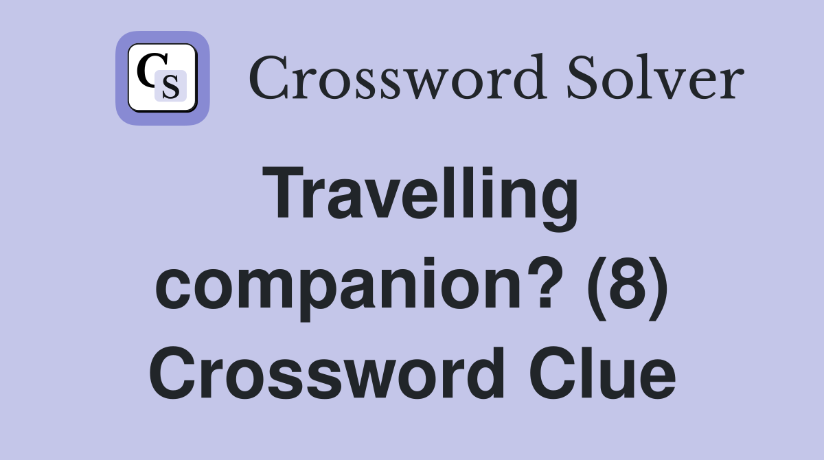 Travelling companion? (8) Crossword Clue