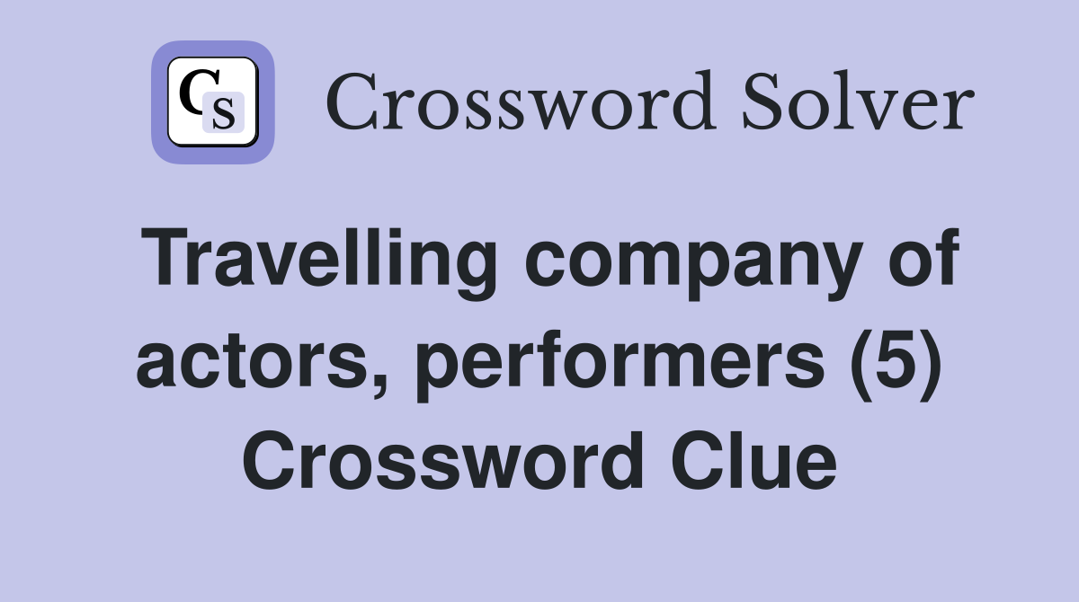 Travelling company of actors, performers (5) Crossword Clue