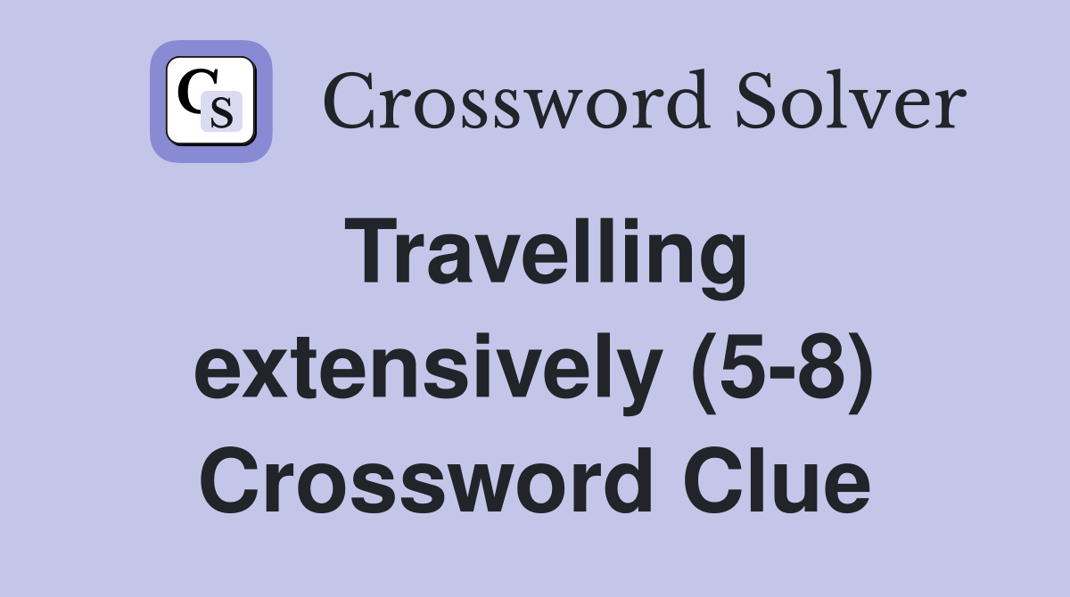 Travelling extensively (5-8) Crossword Clue