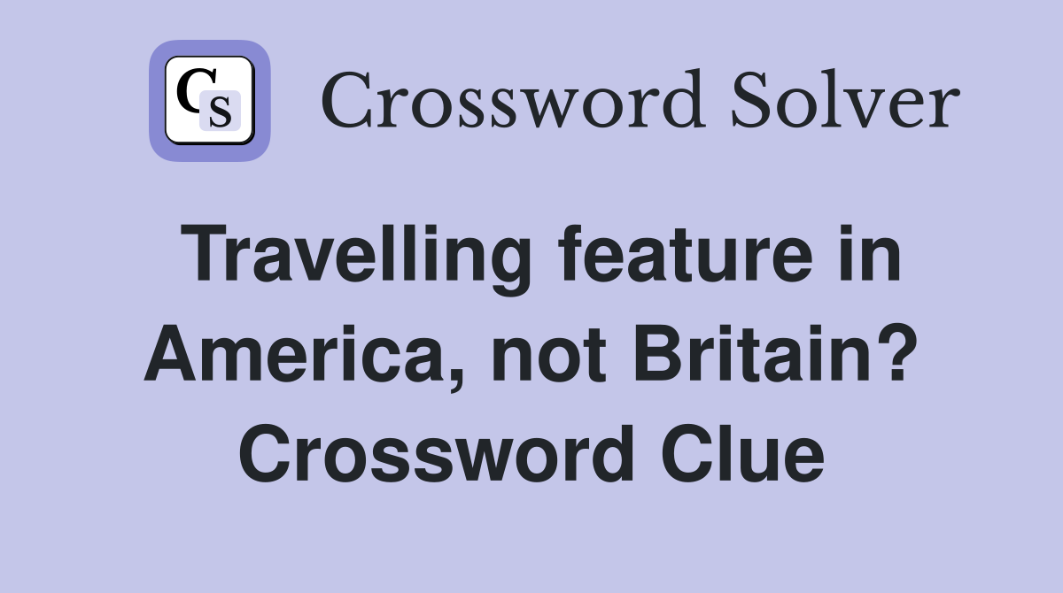 Travelling feature in America, not Britain? Crossword Clue