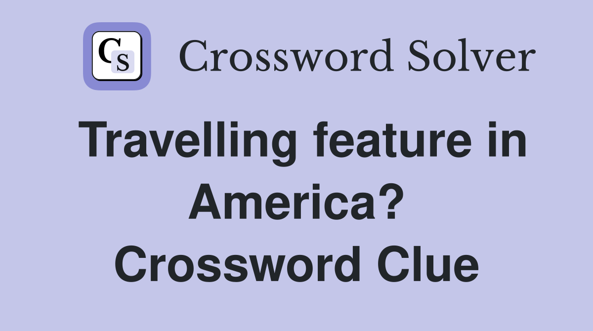 Travelling feature in America? Crossword Clue