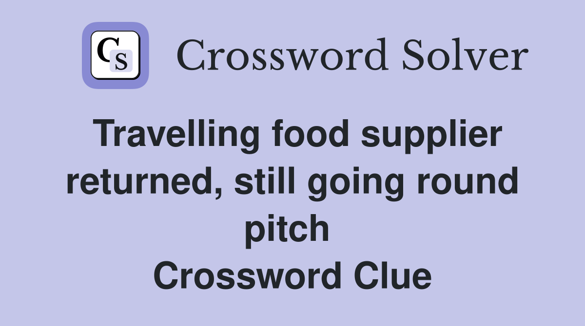 Travelling food supplier returned, still going round pitch  Crossword Clue