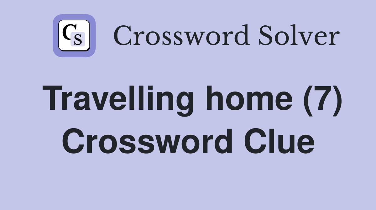 Travelling home (7) Crossword Clue