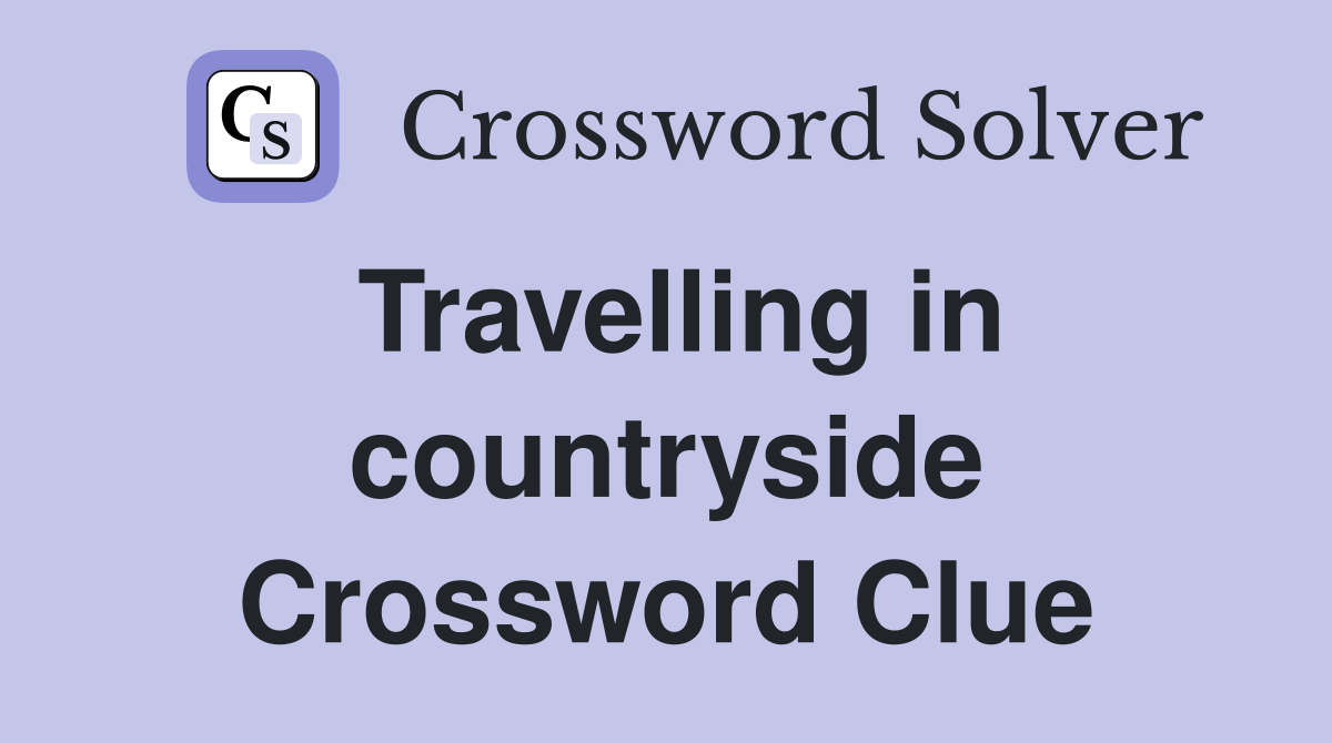 Travelling in countryside Crossword Clue