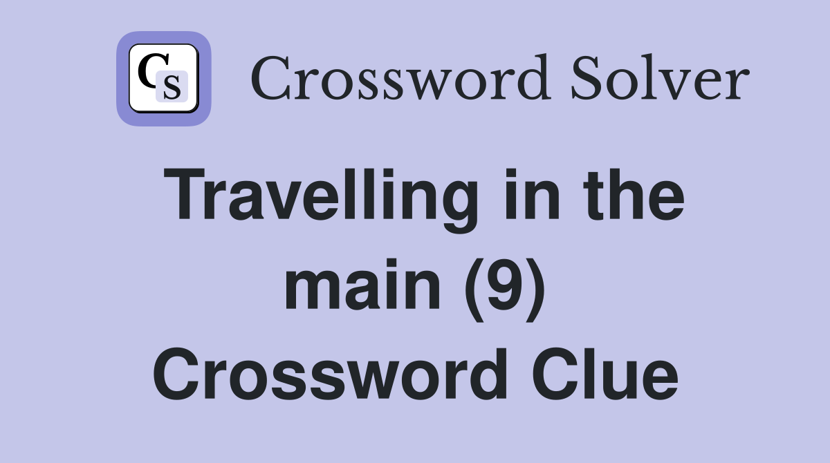 Travelling in the main (9) Crossword Clue
