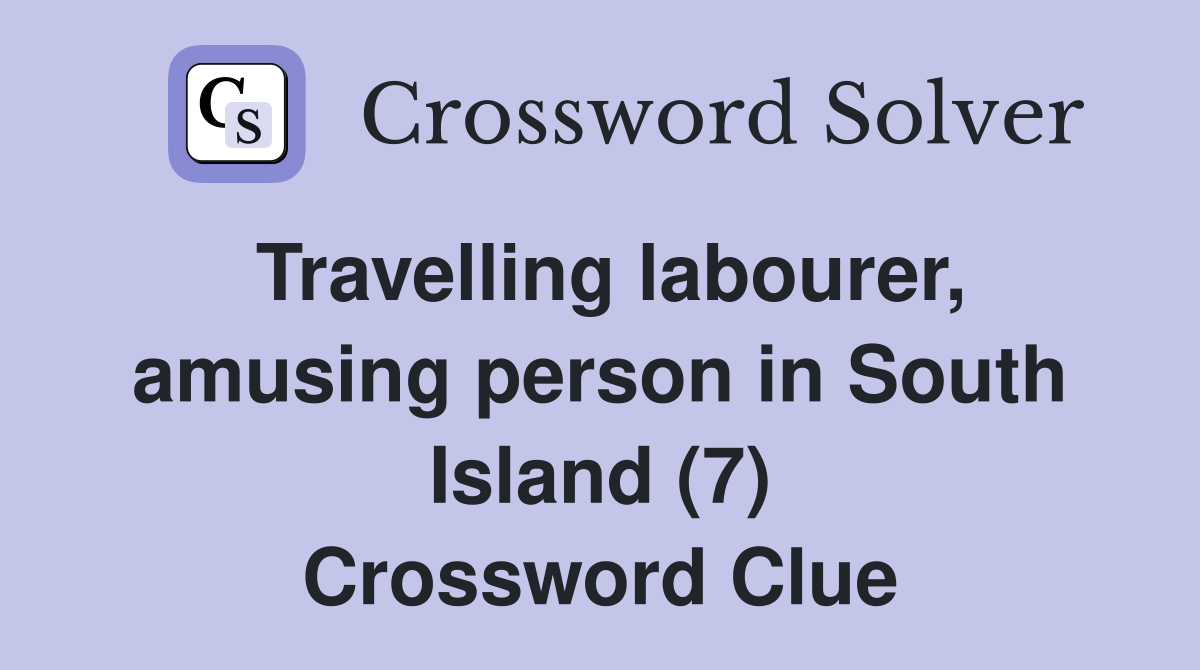Travelling labourer, amusing person in South Island (7) Crossword Clue