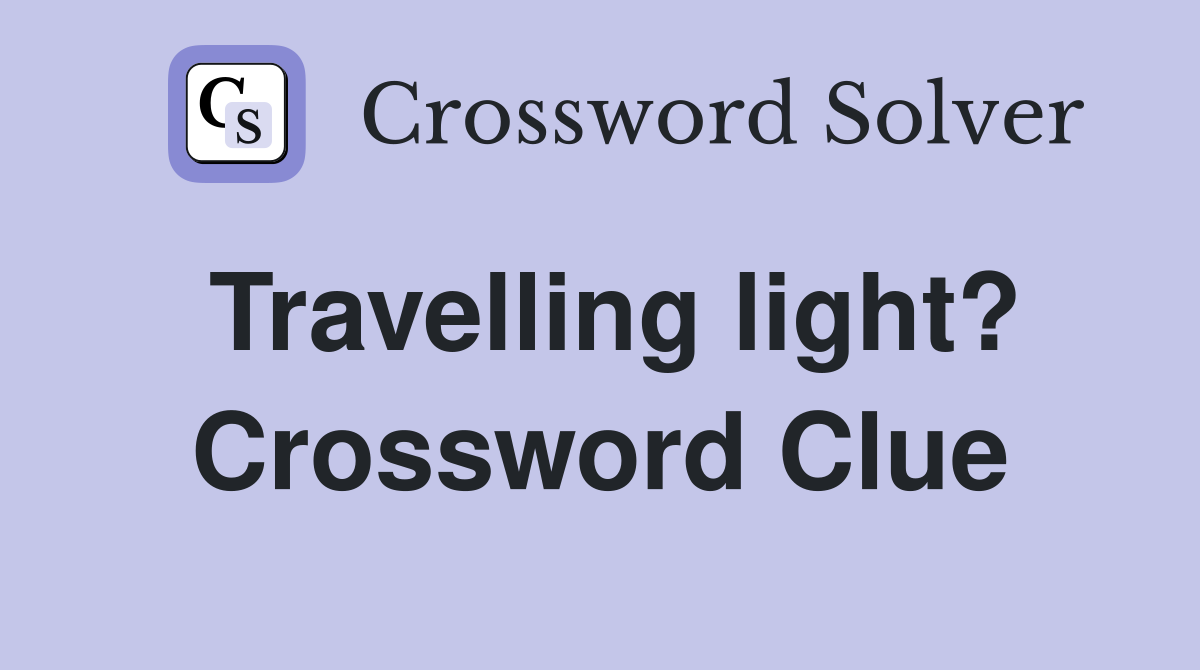 Travelling light? Crossword Clue
