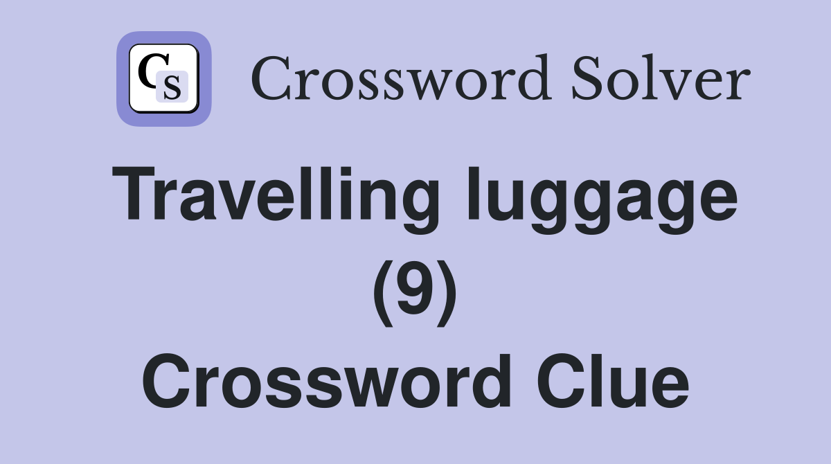 Travelling luggage (9) Crossword Clue