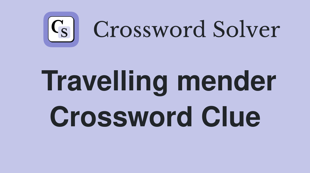 Travelling mender Crossword Clue