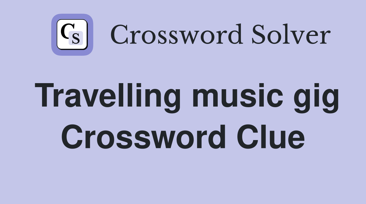 Travelling music gig Crossword Clue