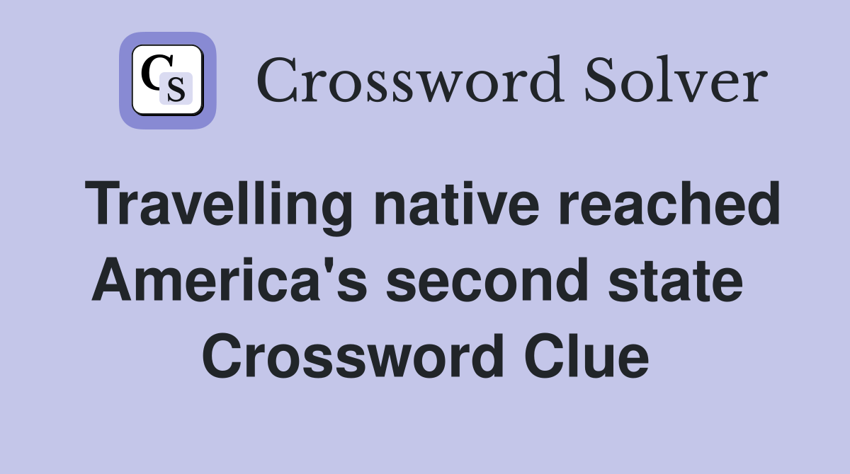 Travelling native reached America's second state  Crossword Clue