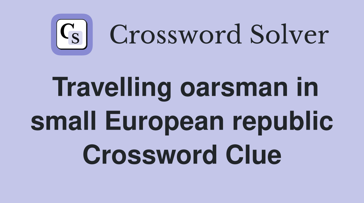 Travelling oarsman in small European republic Crossword Clue