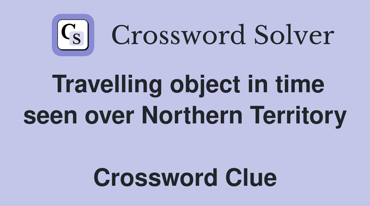 Travelling object in time seen over Northern Territory  Crossword Clue