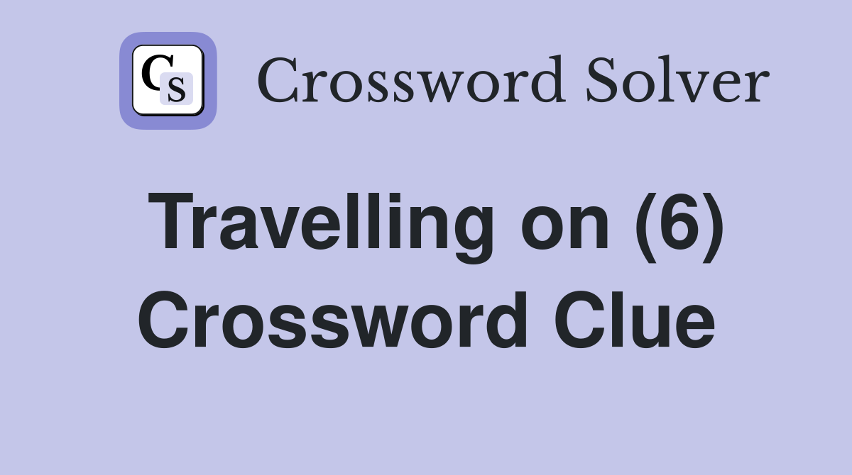 Travelling on (6) Crossword Clue