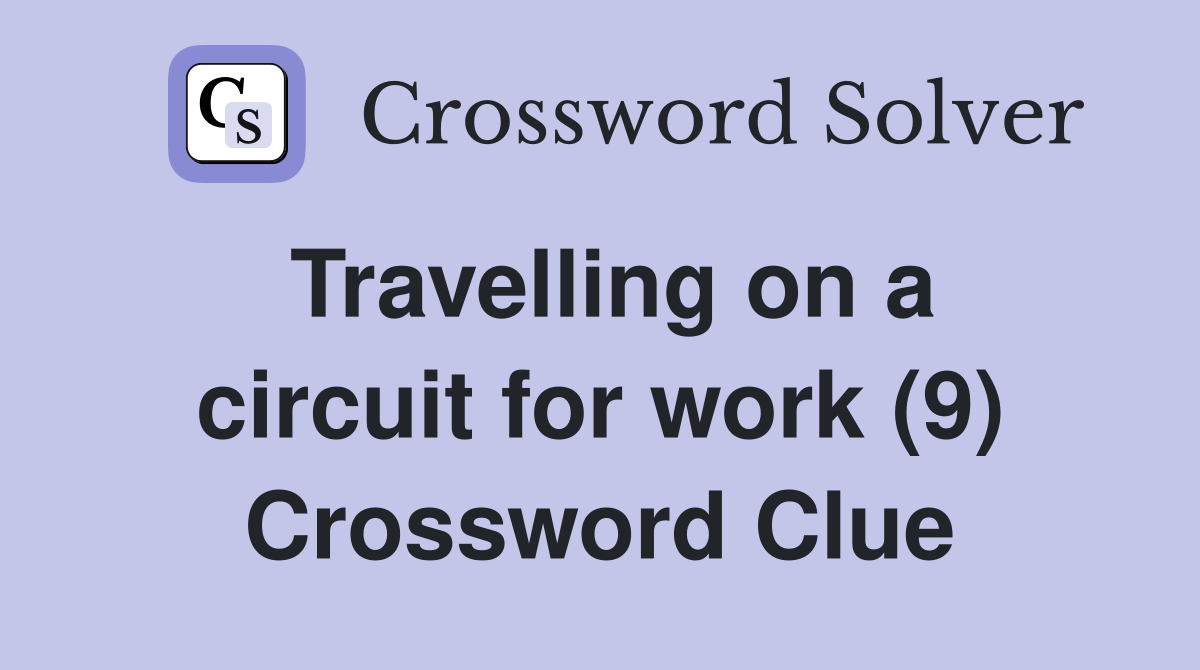 Travelling on a circuit for work (9) Crossword Clue