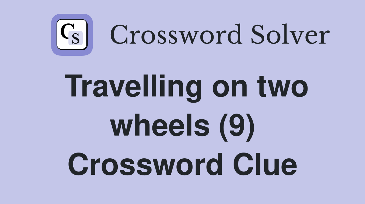 Travelling on two wheels (9) Crossword Clue