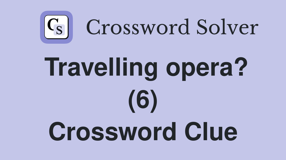 Travelling opera? (6) Crossword Clue