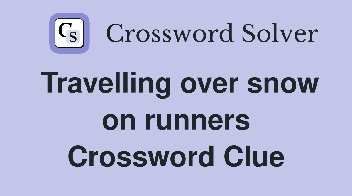 Travelling over snow on runners Crossword Clue