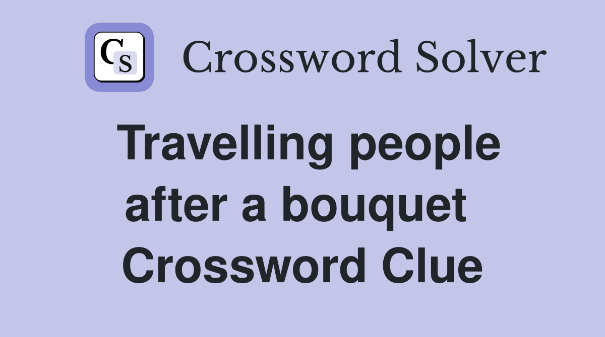 Travelling people after a bouquet  Crossword Clue