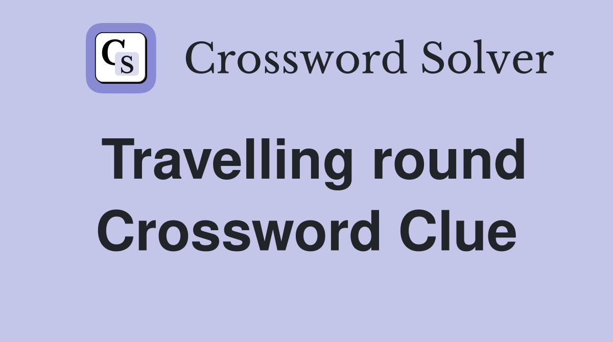 Travelling round Crossword Clue