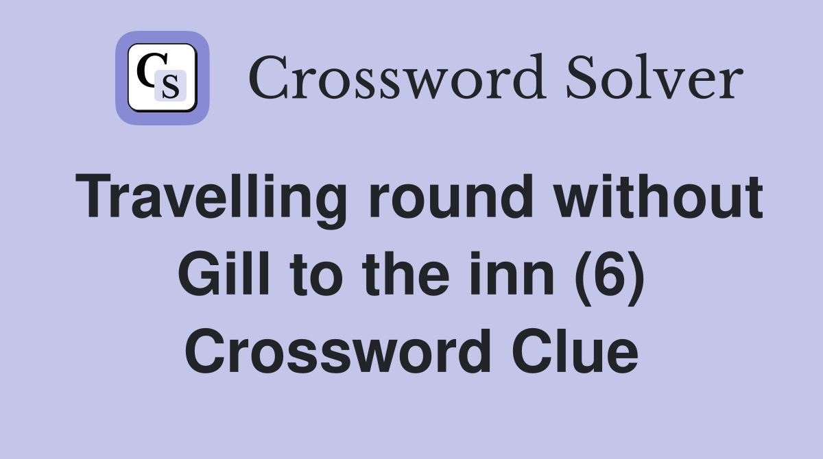 Travelling round without Gill to the inn (6) Crossword Clue
