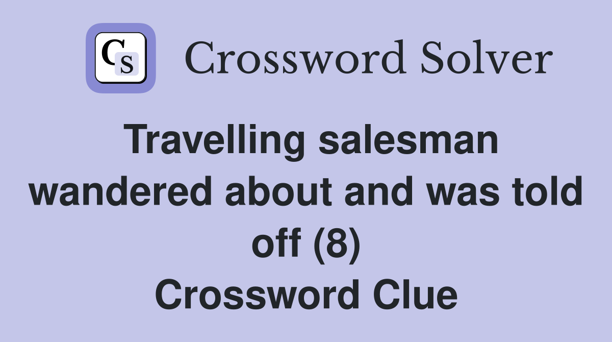 Travelling salesman wandered about and was told off (8) Crossword Clue