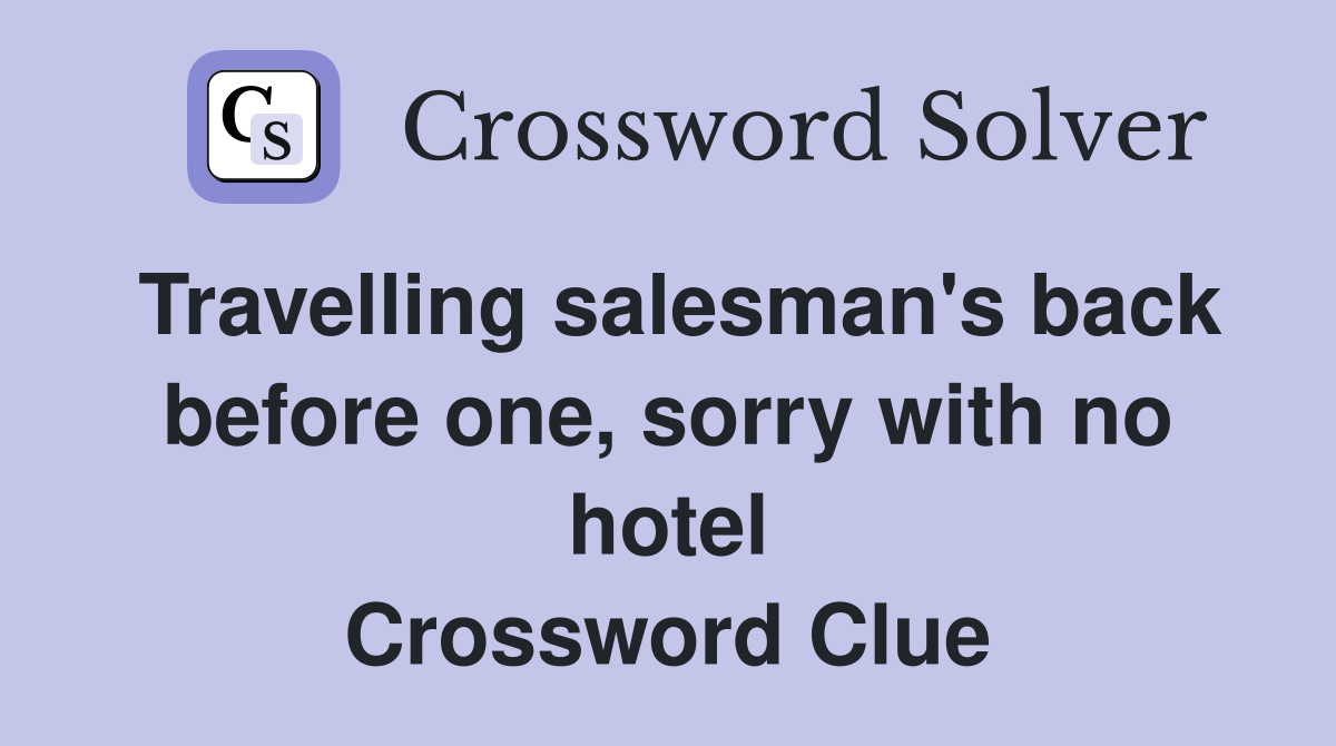 Travelling salesman's back before one, sorry with no hotel Crossword Clue