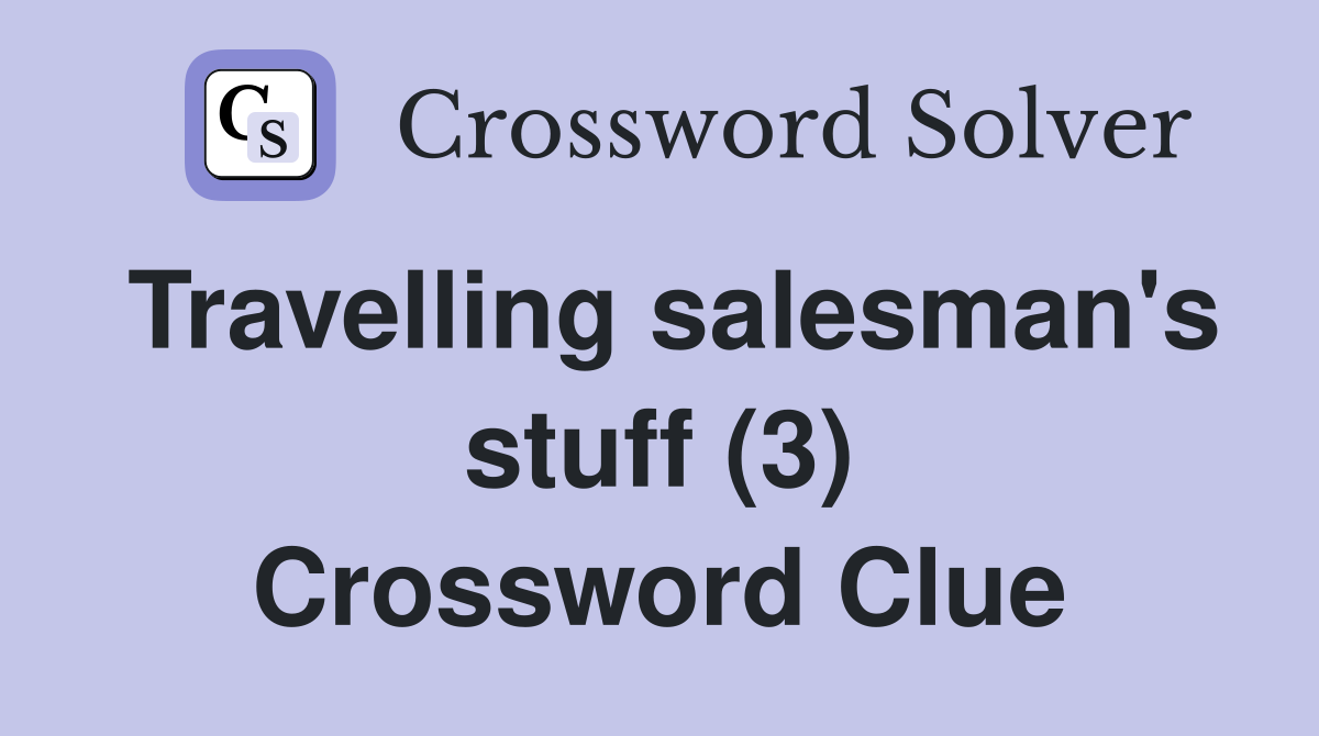 Travelling salesman's stuff (3) Crossword Clue