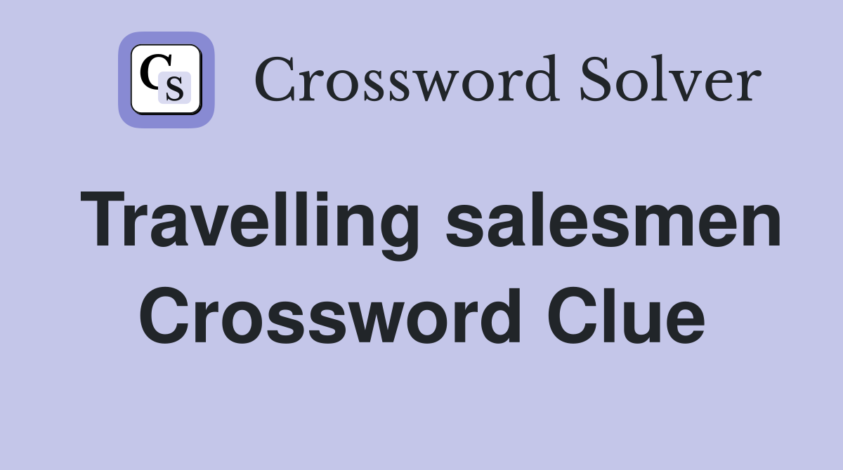 Travelling salesmen Crossword Clue
