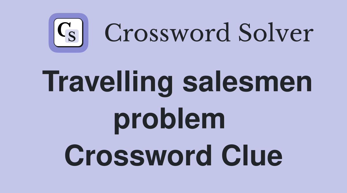 Travelling salesmen problem  Crossword Clue