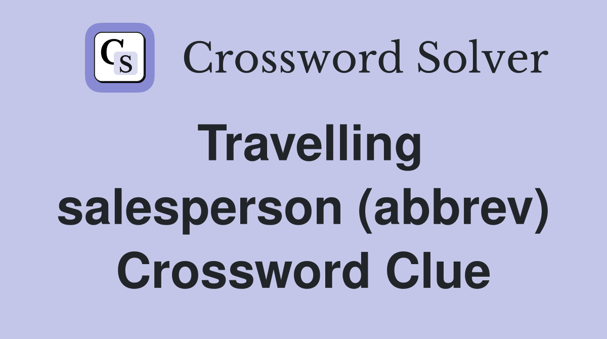 Travelling salesperson (abbrev) Crossword Clue