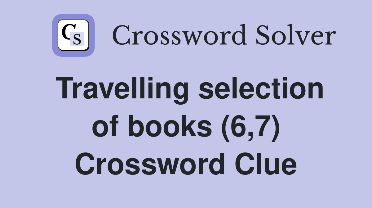 Travelling selection of books (6,7) Crossword Clue