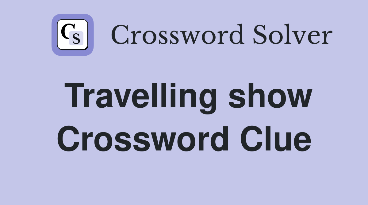 Travelling show Crossword Clue
