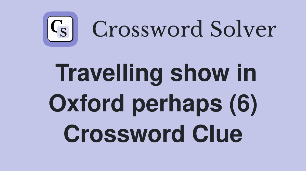 Travelling show in Oxford perhaps (6) Crossword Clue