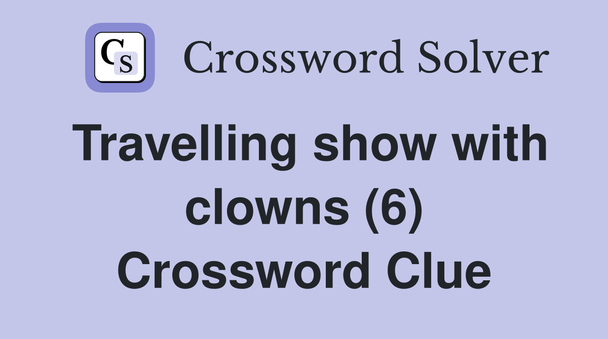 Travelling show with clowns (6) Crossword Clue