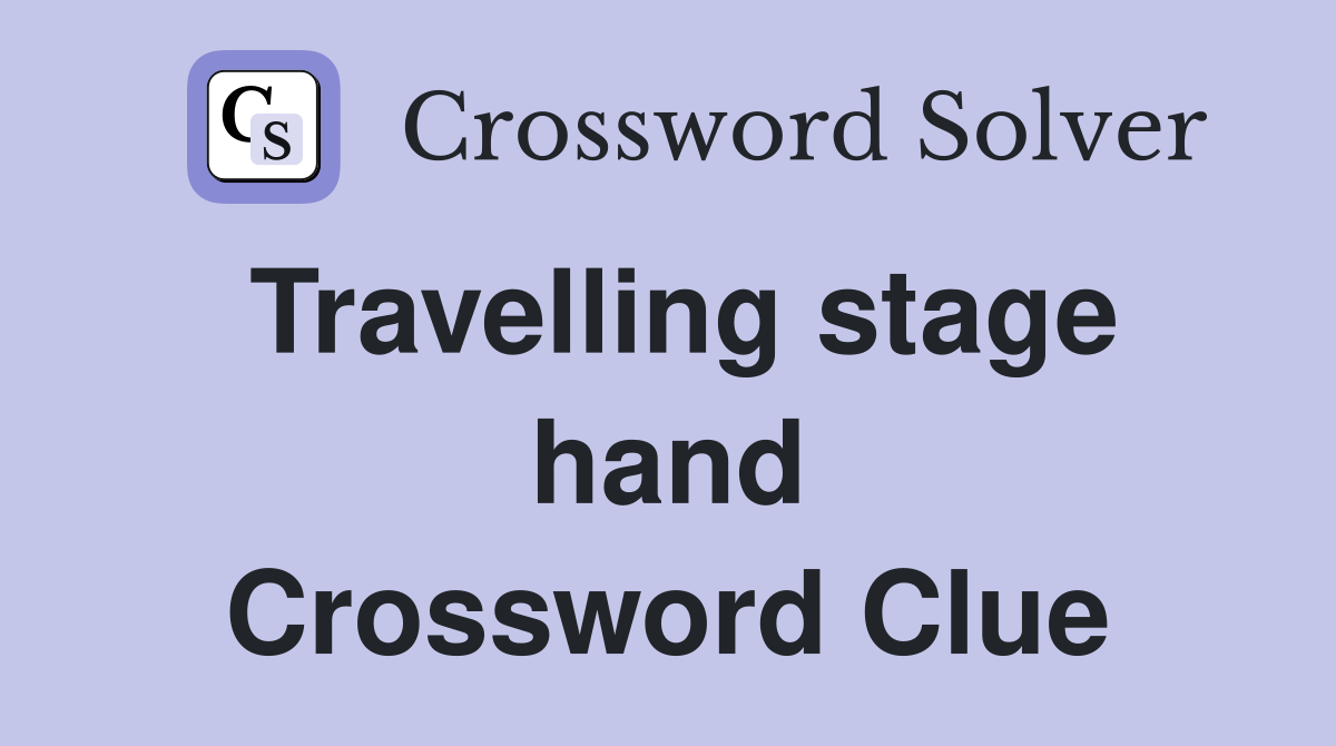 Travelling stage hand Crossword Clue